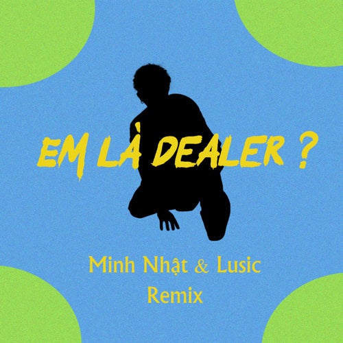 Em Là Dealer ? (Minh Nhật & Lusic Remix)