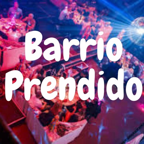 Barrio Prendido