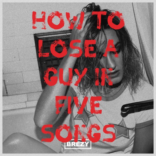 How to Lose a Guy in 5 Songs