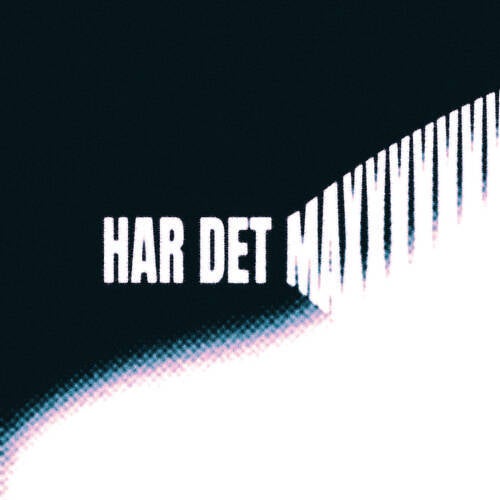 HAR DET MAX