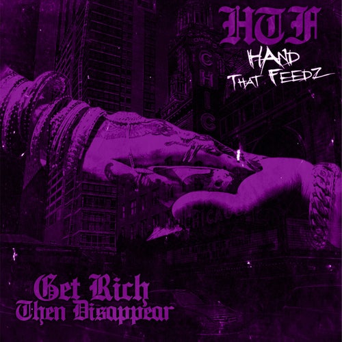 Get Rich Then Disappear: Hand That Feedz