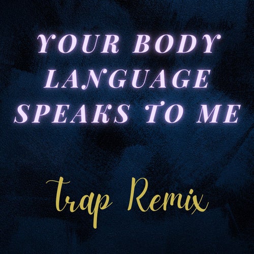 Your Body Language Speaks to Me (Trap Remix)