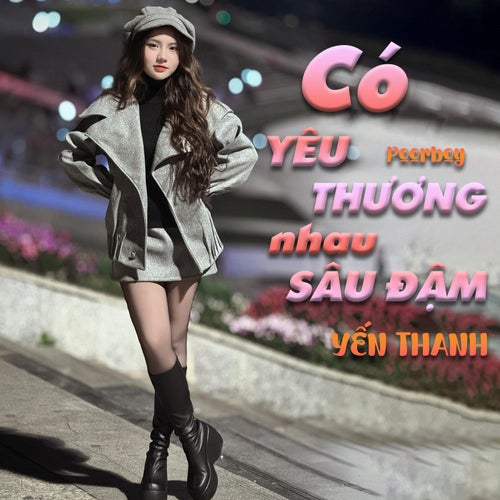 Có Yêu Thương Nhau Sâu Đậm Yến Thanh