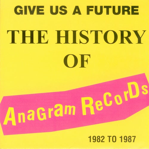 Give Us A Future: The History Of Anagram Records