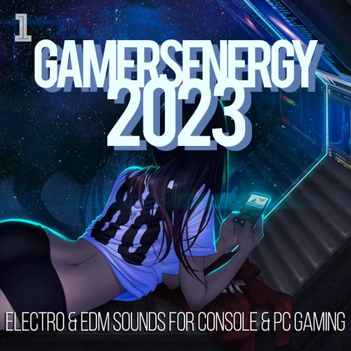 Gamers Energy 2023 - Electro & EDM Sounds for Console & PC Gaming