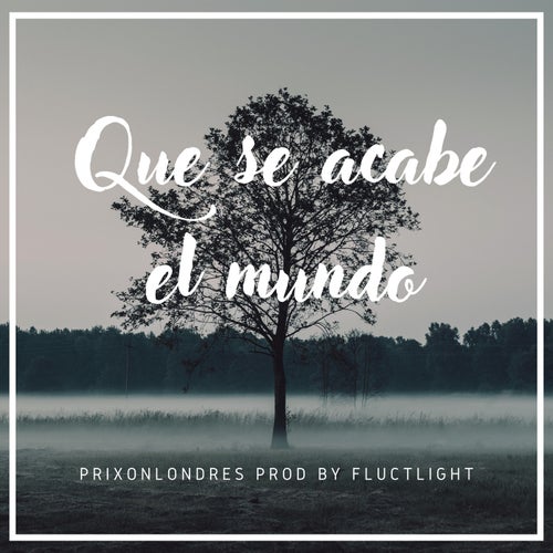 Que Se Acabe El Mundo