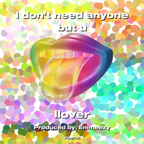 I don’t need anyone but u
