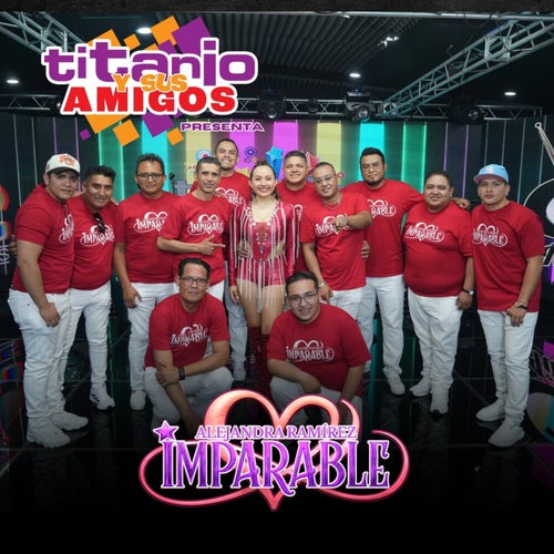 Titanio Y Sus Amigos Presenta: Alejandra Ramírez Imparable