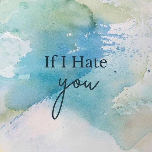 If I Hate You