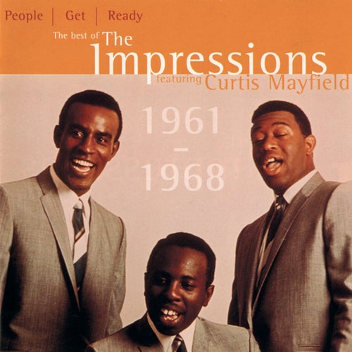 People Get Ready: The Best Of The Impressions Featuring Curtis Mayfield 1961 - 1968