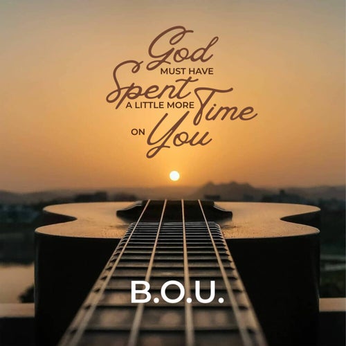 God Must Have Spent A Little More Time On You