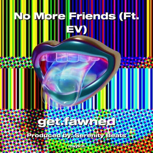 No More Friends (Ft. EV)