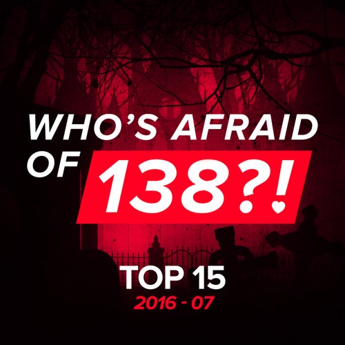 Who's Afraid Of 138?! Top 15 - 2016-07 - Extended Versions