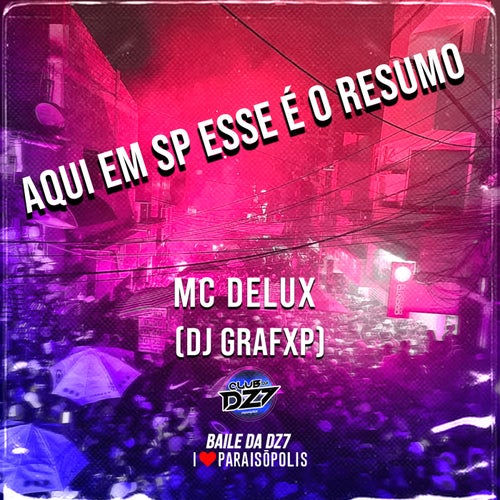 AQUI EM SP ESSE E O RESUMO (feat. MC Delux, DJ Grafxp)