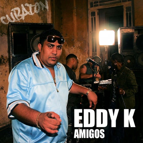 Amigos (Cubaton Presents Eddy K)