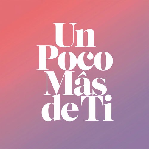 Un poco más de ti