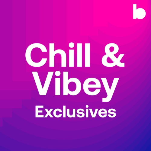 Chill & Vibey Exclusives playlist