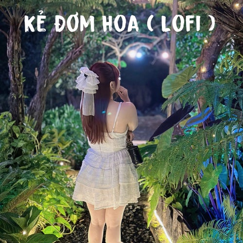 Kẻ Đơm Hoa (Lofi Version)