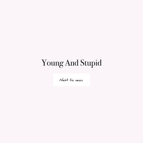 Young And Stupid