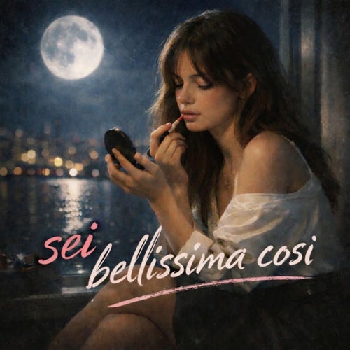 SEI BELLISSIMA COSÌ