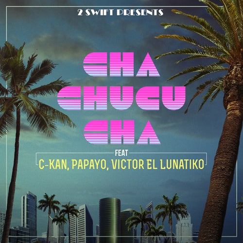 Cha Chucu Cha (feat. C-Kan, Papayo & Victor el Lunatiko)