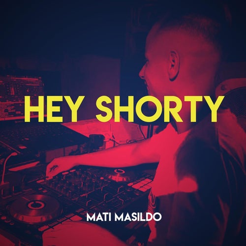 Hey Shorty by Mati Masildo on Beatsource