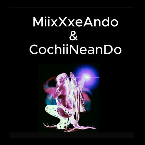 MiixXxeAndO & CochiiNeaNdO