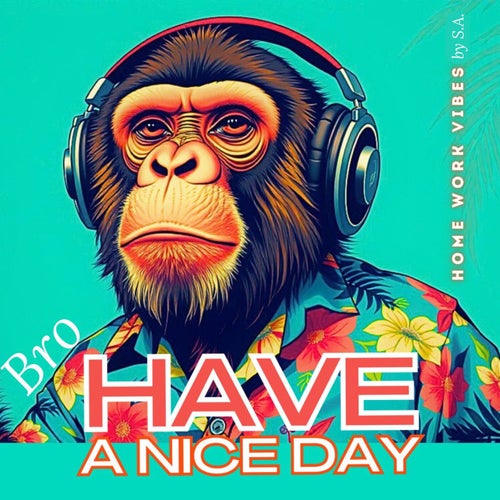 Bro, have a nice day