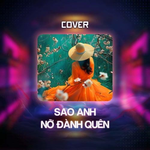 Sao Anh Nỡ Đành Quên (Cover)