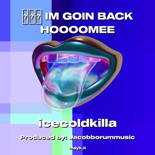 IM GOIN BACK HOOOOMEE