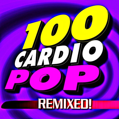 100 Cardio Pop Remixed!