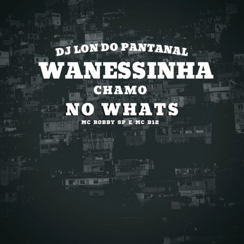 Wanessinha, Chamo No Whats (feat. Mc Robby SP, Mc B12)