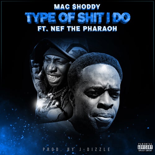 Type Of Shit I Do (feat. Nef The Pharaoh)