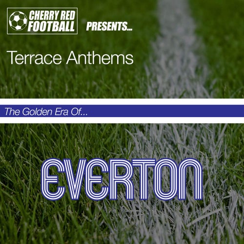 The Golden Era of Everton: Terrace Anthems