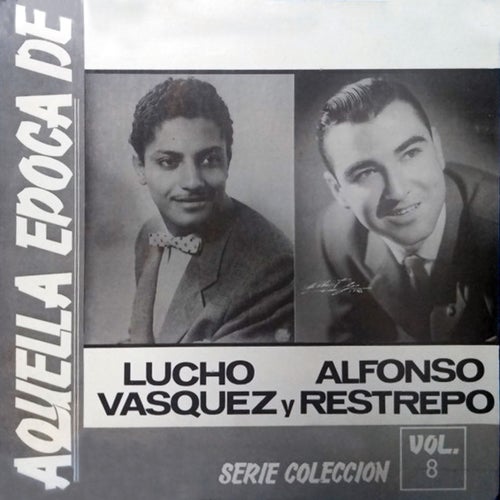 Aquella Época de Lucho Vásquez y Alfonso Restrepo, Vol. 8