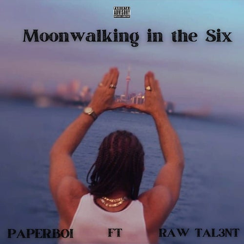 Moonwalking In The Six (feat. Raw Tal3nt)