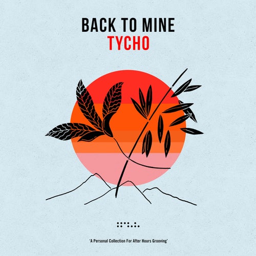 Back To Mine: Tycho (DJ Mix)