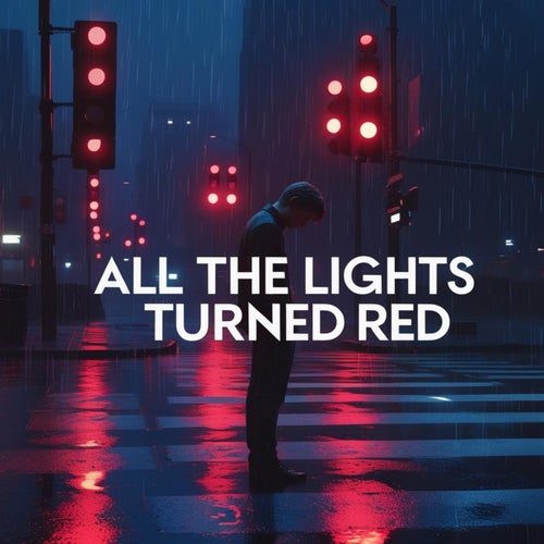 All The Lights Turned Red