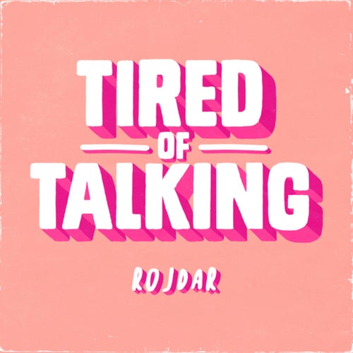 Tired Of Talking