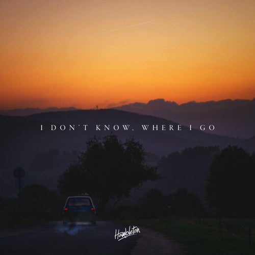 I Don't Know, Where I Go