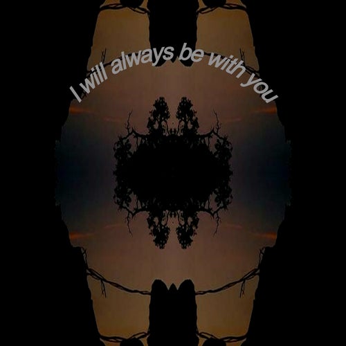 I WILL ALWAYS BE WITH YOU