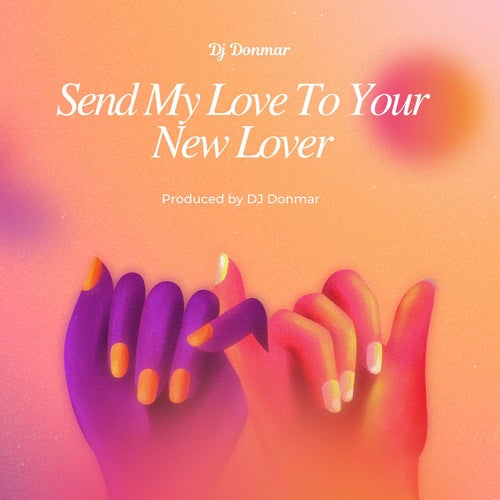 Send My Love To Your New Lover