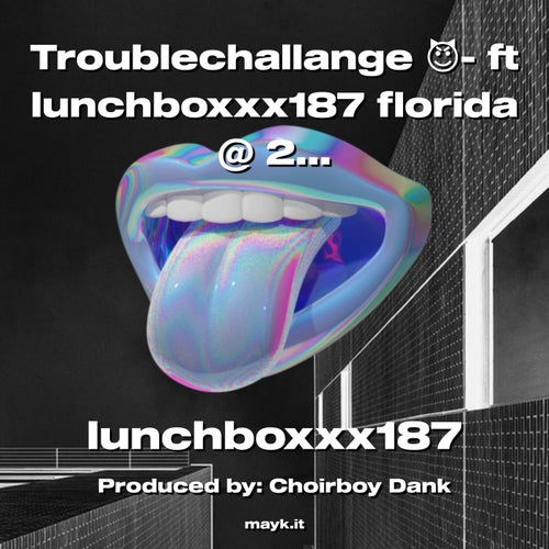 Troublechallange  - ft lunchboxxx187 florida @ 2:49 am freestyle