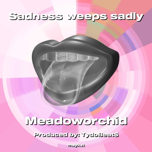 Sadness weeps sadly