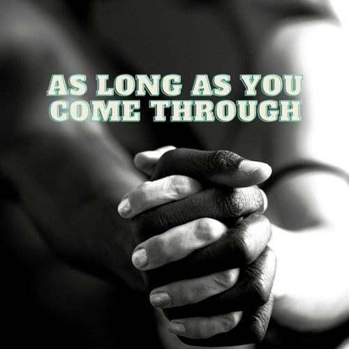 As Long As You Come Through