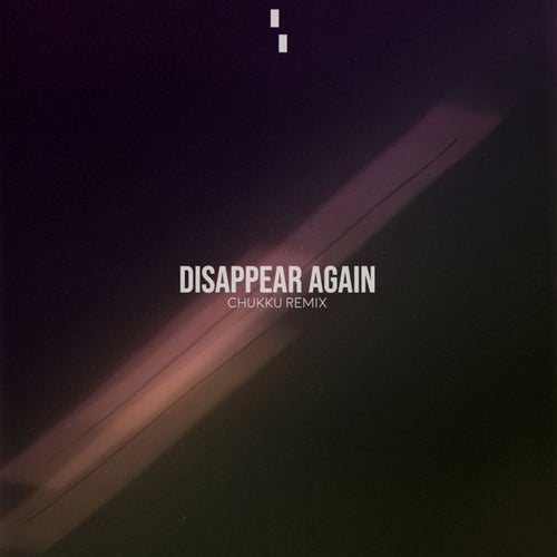 Disappear Again (Chukku Remix)