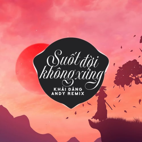 Suốt Đời Không Xứng (Andy Remix)