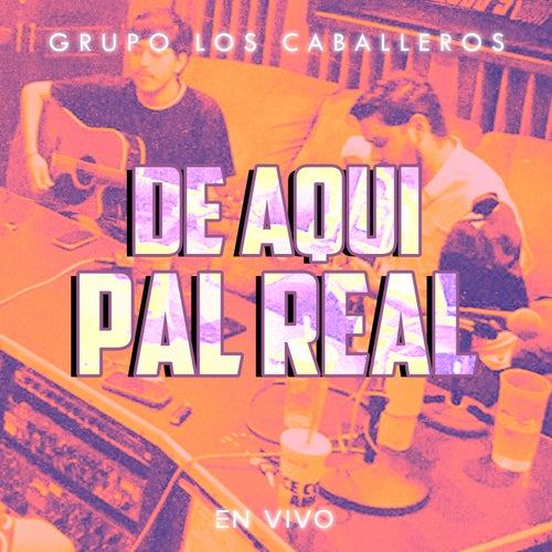 De Aquí Pa'l Real (En Vivo)