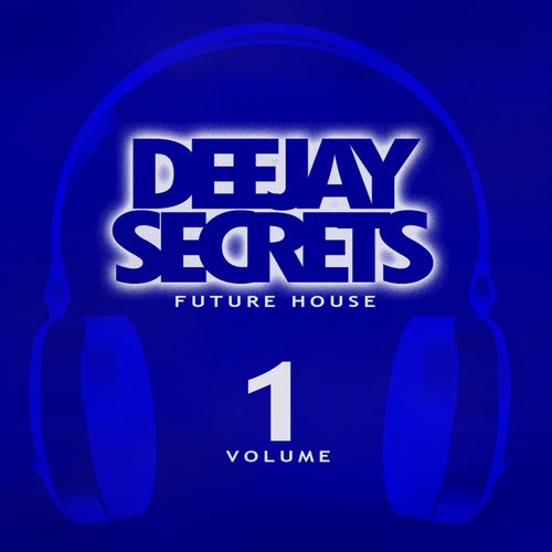 Deejay Secrets: Future House, Vol. 1