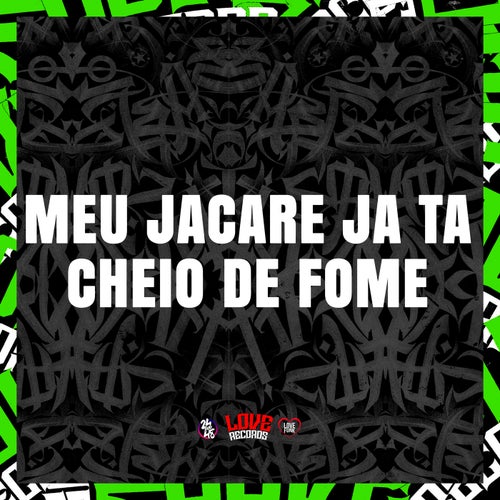 Meu Jacare Ja Ta Cheio de Fome